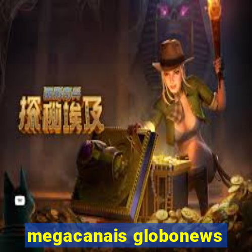 megacanais globonews